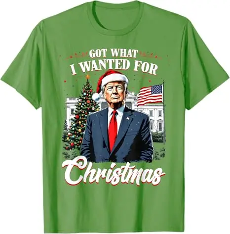 Got What I Wanted for Christmas Trump Family Pajamas Ugly T-Shirt Men's Fashion Xmas Costume Novelty Gifts Cute Cool Saying Tee