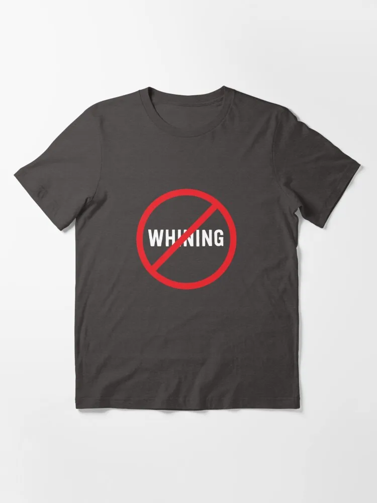 No Whining Essential T-Shirt, gift for him, gift for her, gift for boyfriend, gi