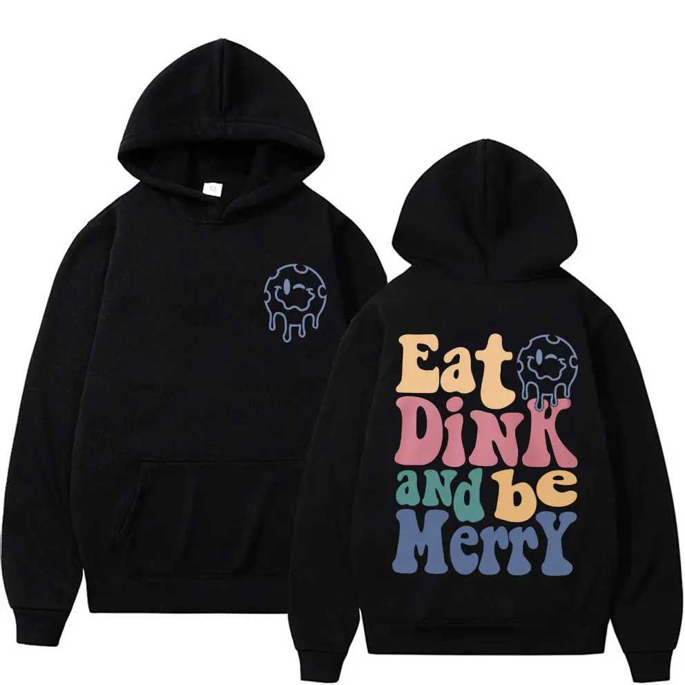 Eat Dink and Be Merry Hoodie Men Women Clothing Fleece Cotton Hoodies Men's Fashion Y2k Sweatshirt Male Oversized Hoody Pullover