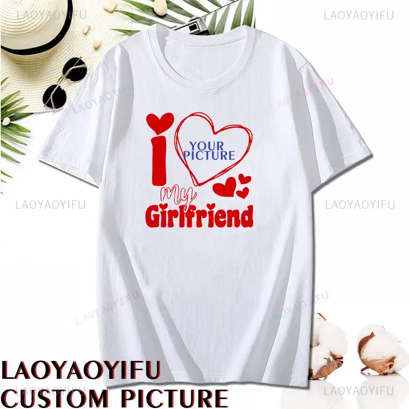 Customize I Love My Girlfriend Printed T-shirt Personalize Your Pictures Short-sleev Summer Man Unisex Cotton Couple Street Tops