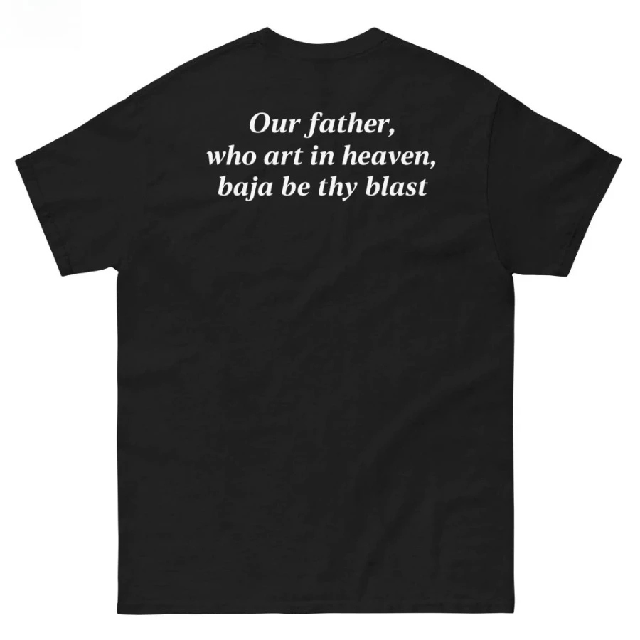 Our Father, Who Art in Heaven, Baja Be Thy Blast Print Short-sleeved T-shirt Unisex Couple Style Summer Harajuku Top Y2k