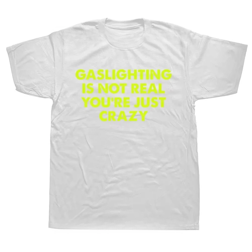 Lustiges T-Shirt mit der Aufschrift „Gaslighting Is Not Real You're Just Crazy“ – Grafik-Harajuku-Streetwear, Kurzarm, Geburtstagsgeschenk, Sommer-T-Shirt – Detail 4