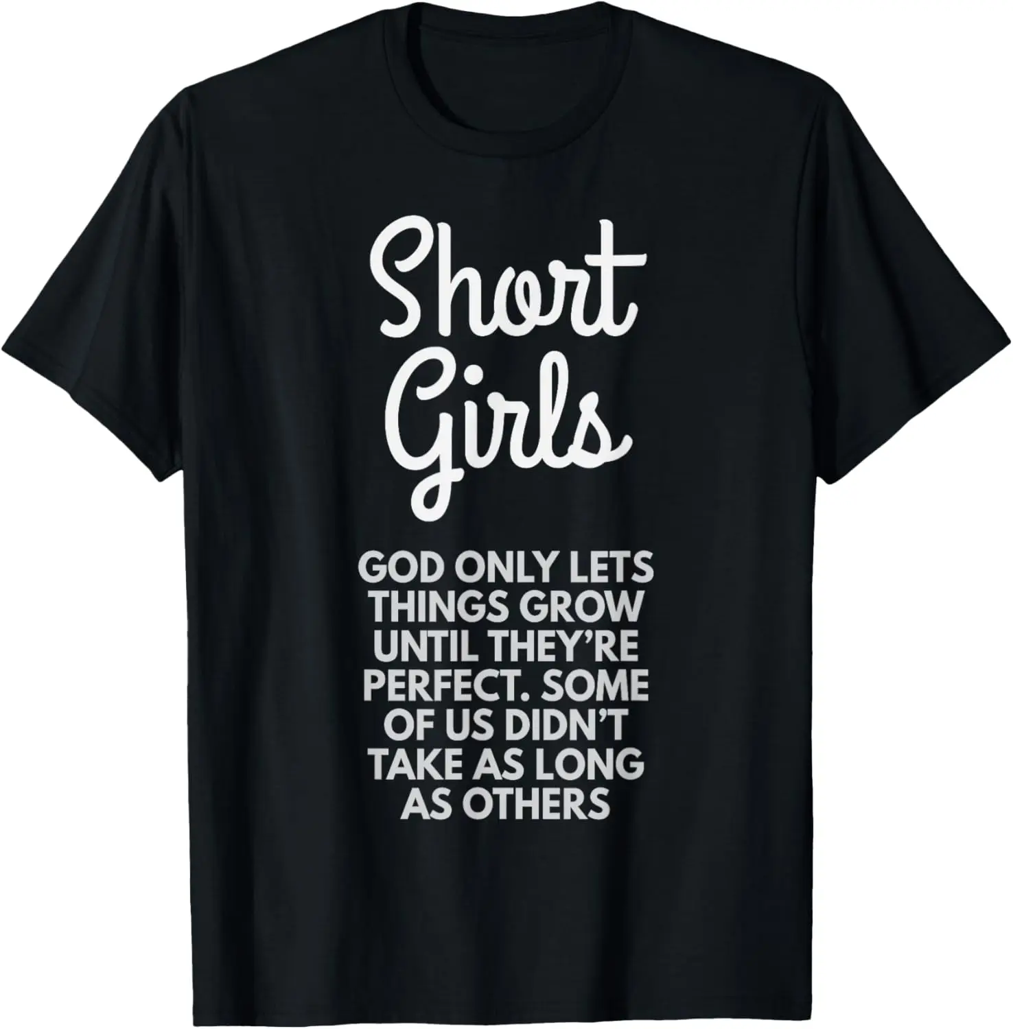 Short Girls God Only Lets Things Grow Until They're Perfect T-Shirt