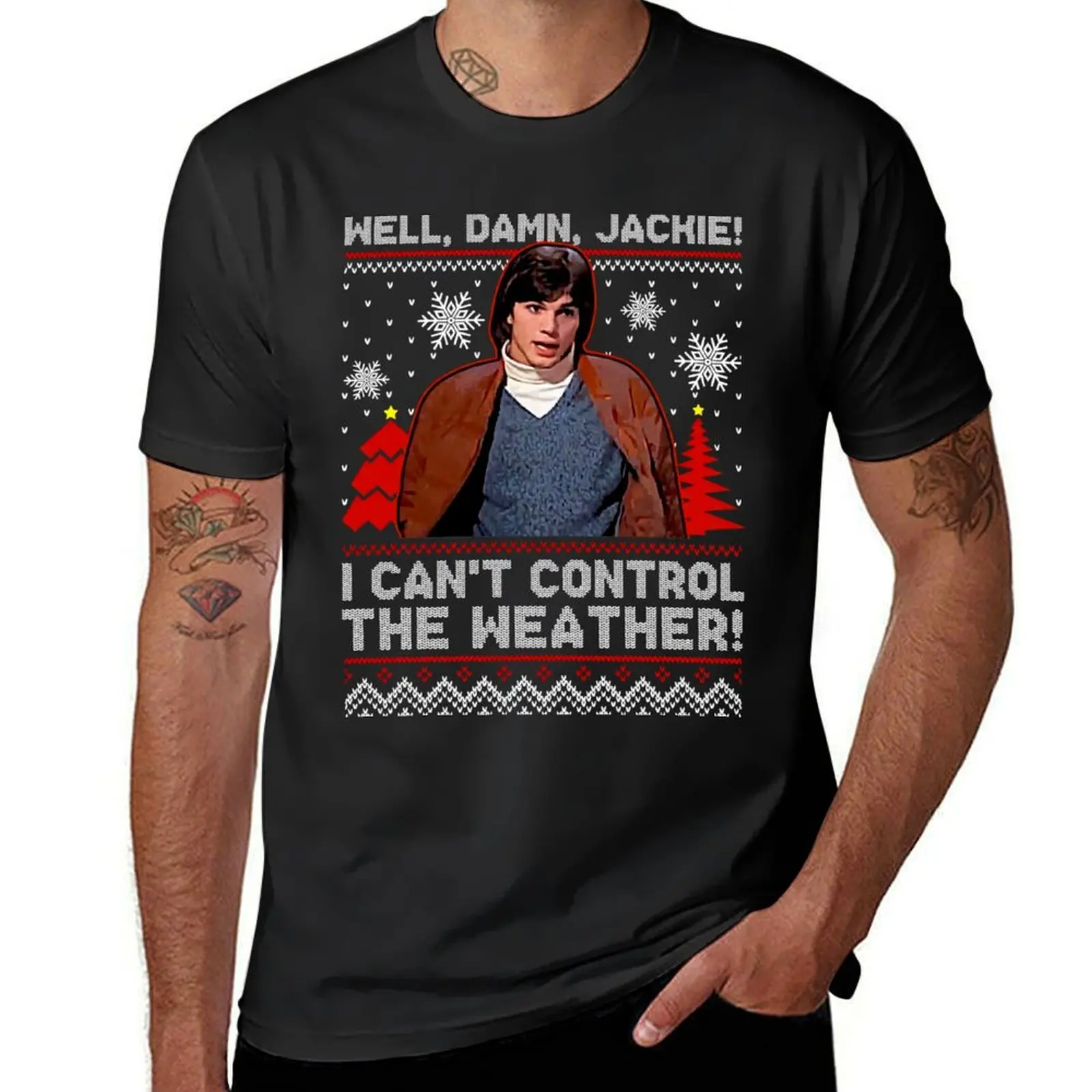 

Well Damn Jackie i can t Control The Weather Ugly Christmas Gifts For Men and Women, Gift Christmas Day T-Shirt