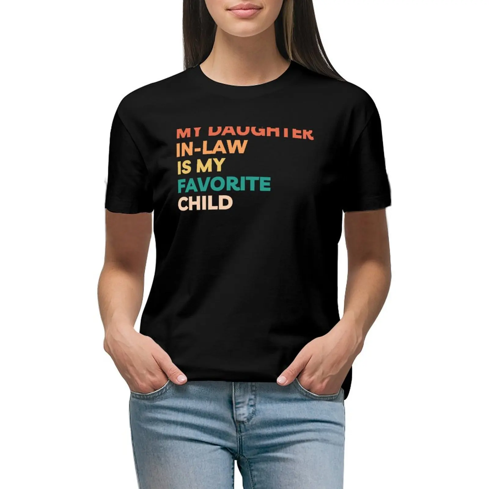 

MY DAUGHTER IN LAW IS MY FAVORITE CHILD T-shirt graphics female lady clothes t-shirts for Women graphic tees