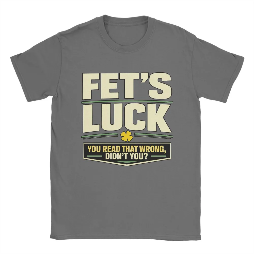 Men T-Shirts Fet’S Luck You Read That Wrong Didn’T You Amazing Pure Cotton Tee Shirt Short Sleeve T Shirt Crewneck Top