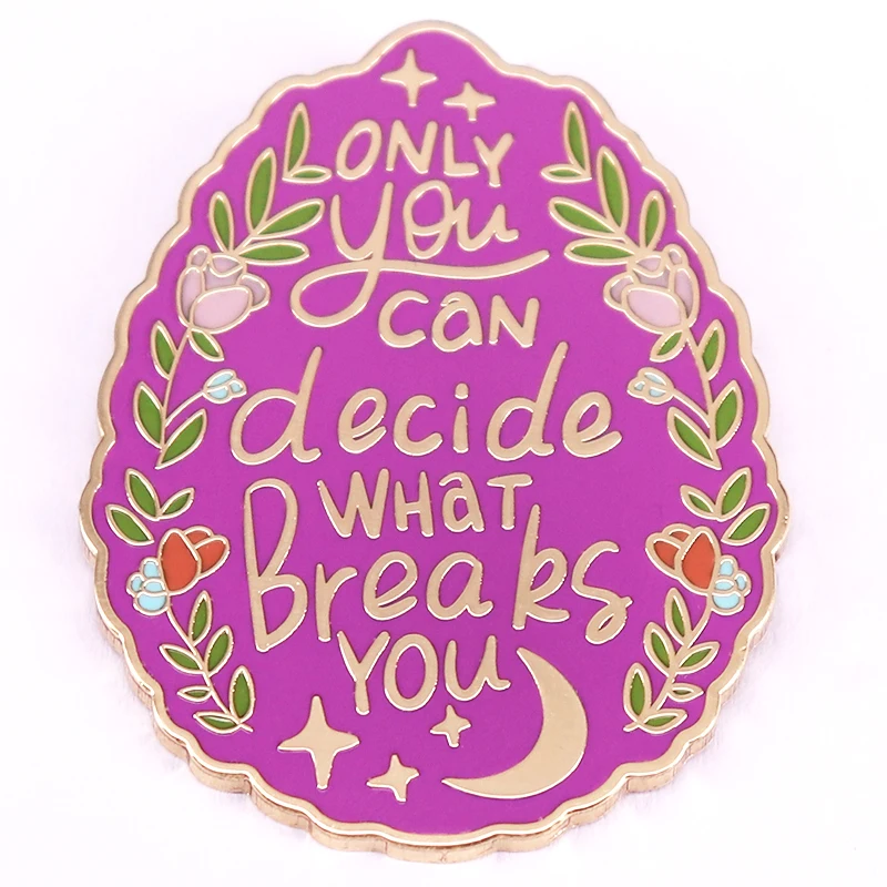 Only You Can Decide What Breaks You Enamel Pin Inspirational Quote Badge ACOTAR Fans Gift Jewelry