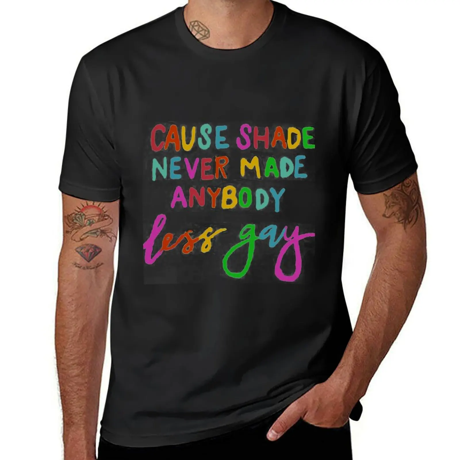 Cause Shade Never Made Anybody Less Gay T-Shirt customs shirts graphic tees Men's clothing