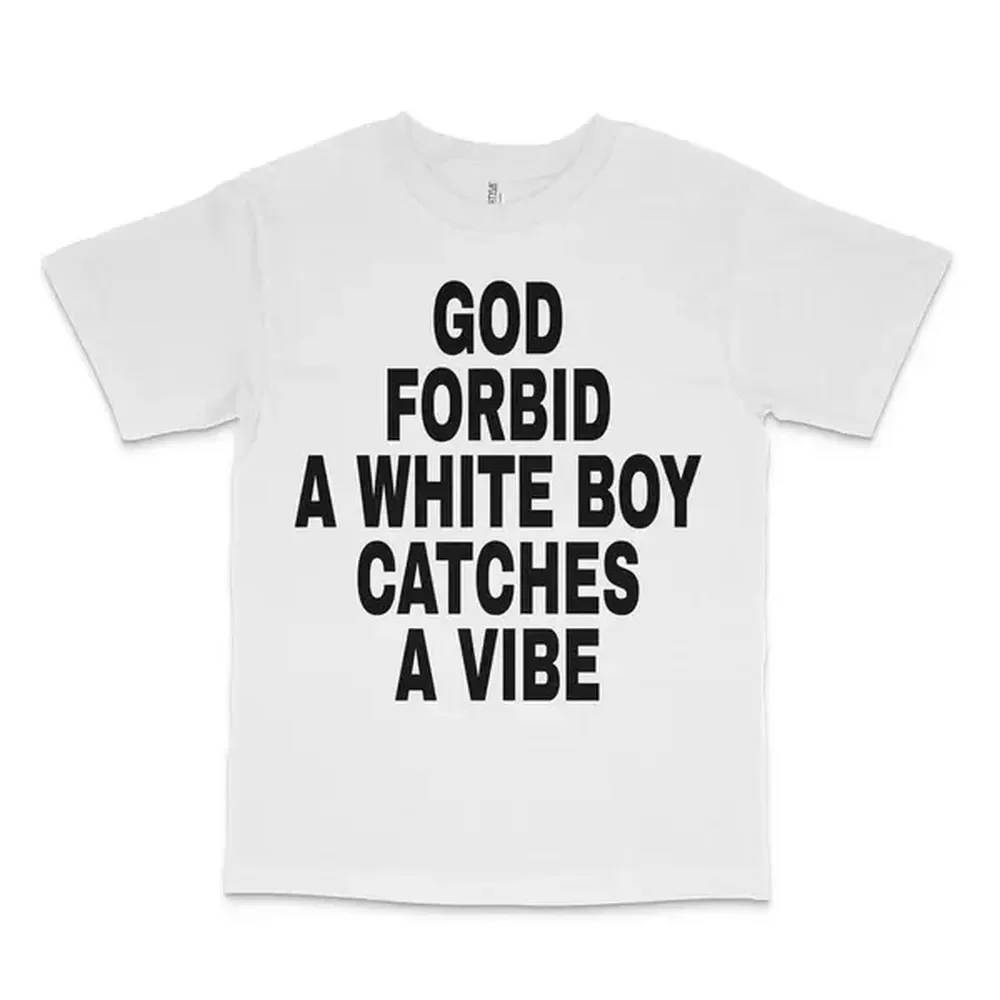 [100% Cotton] God Forbid A White Boy Catches A Vibe Custom Printed T-Shirt T-Shirt For Men And Women