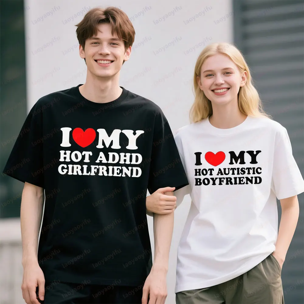 I Love My Hot Autistic Boyfriend T-Shirt I Love My Hot ADHD Girlfriend TShirt Couple Matching Short Sleeve Men Women Summer Tops
