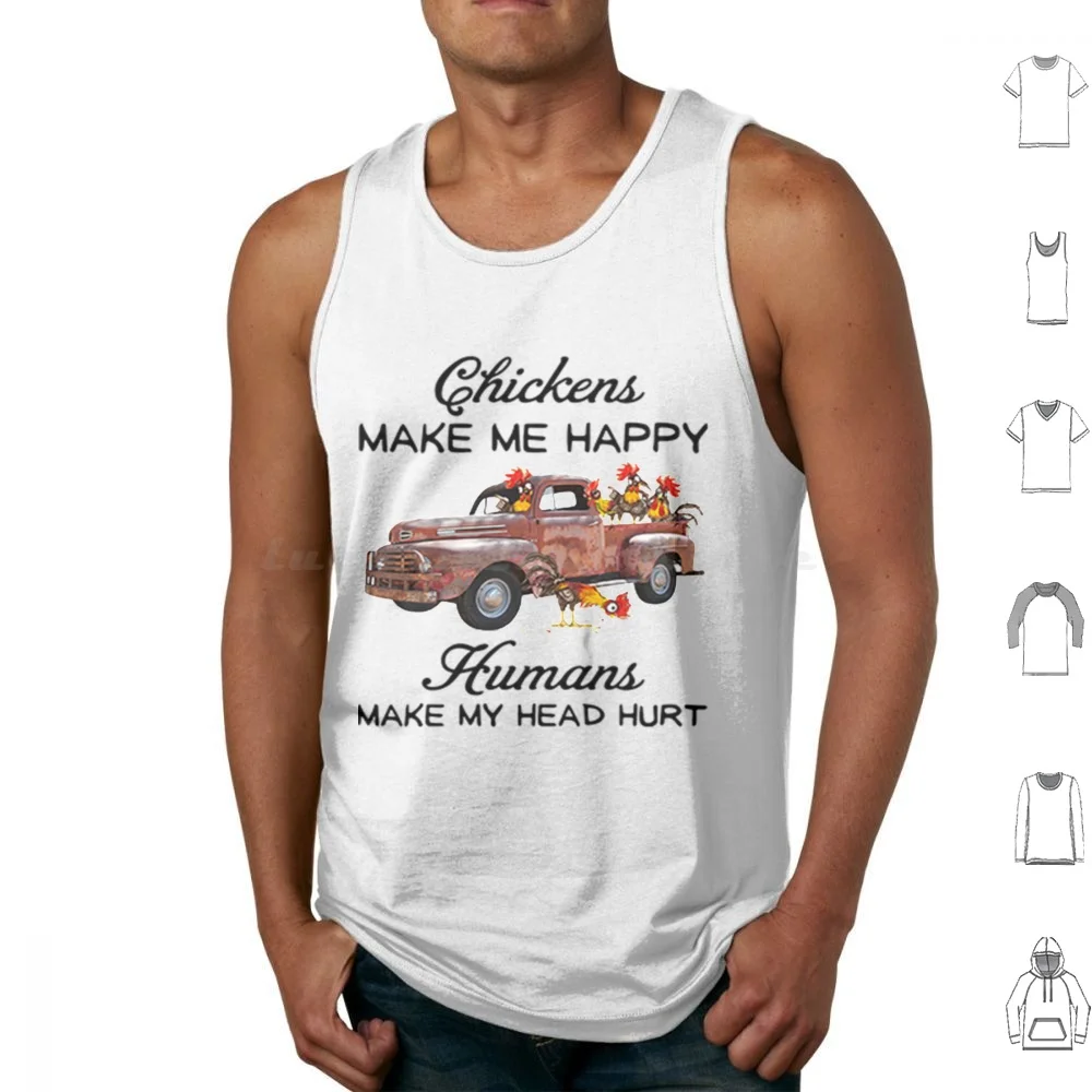 

Chicken Make Me Happy Humans Make My Head Hurt Tank Tops Vest Sleeveless Chicken Make Me Happy Humans Make My Head Hurt