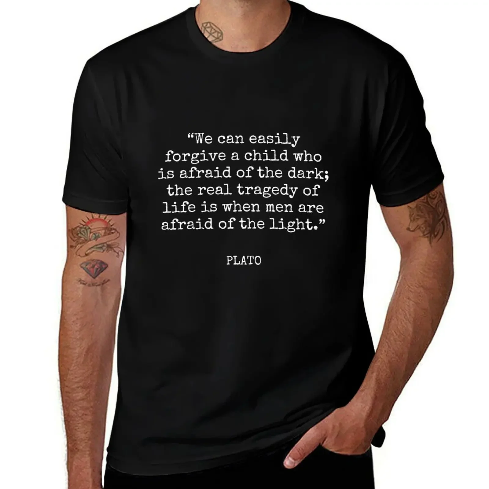 Plato - We can easily forgive a child who is afraid of the dark; the real tragedy of life is when men are afraid of the  T-Shirt