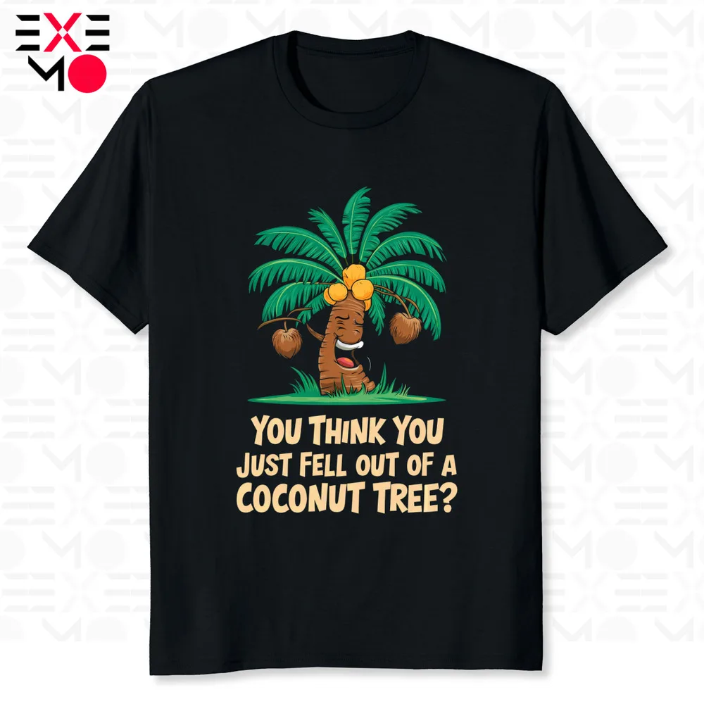 You Think  Just Fell Out Of A Coconut Tree Unisex T-Shirt Anime Graphic T-shirts for Men Clothing Women Tees High Quality 100