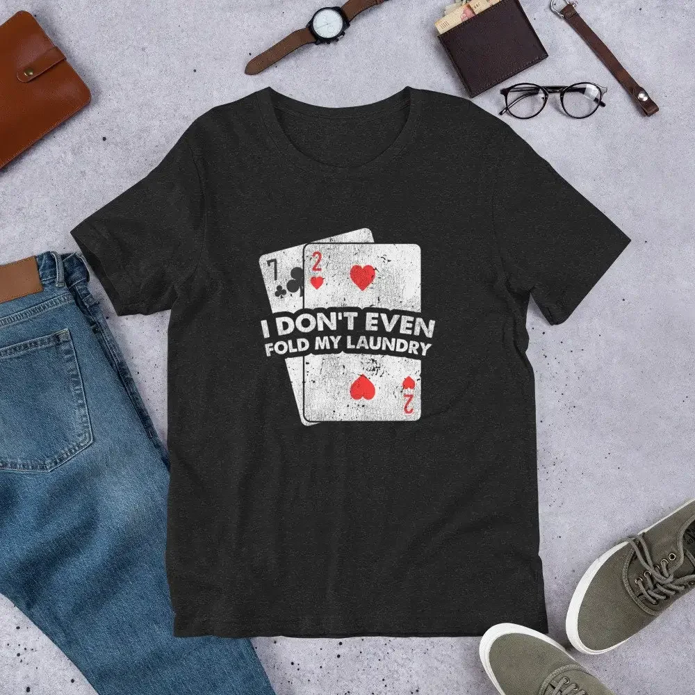 Funny I Don t Even Fold My Laundry Poker Players Shirt