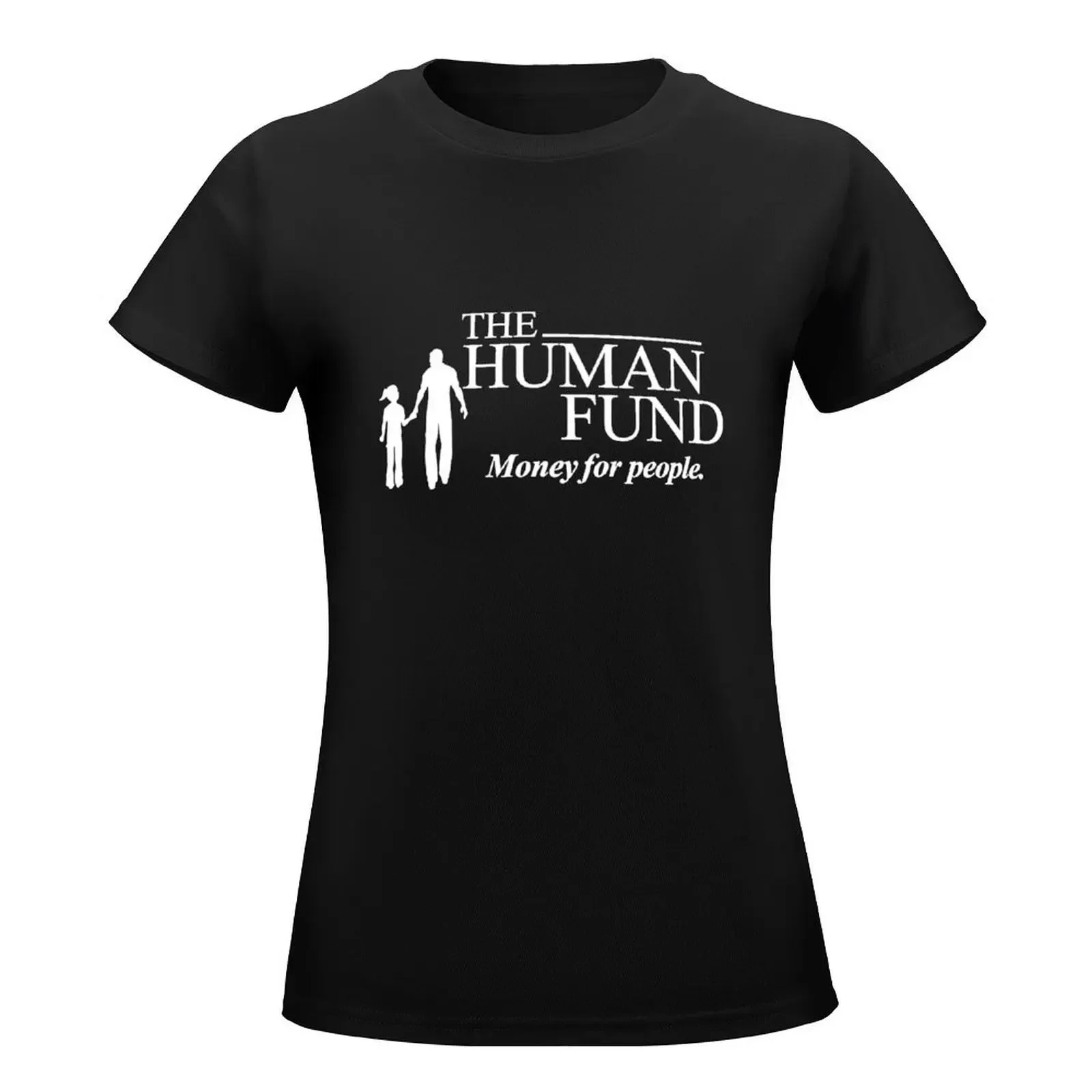 The Human Fund - Money for people. T-Shirt Aesthetic clothing tees summer tops Top Women