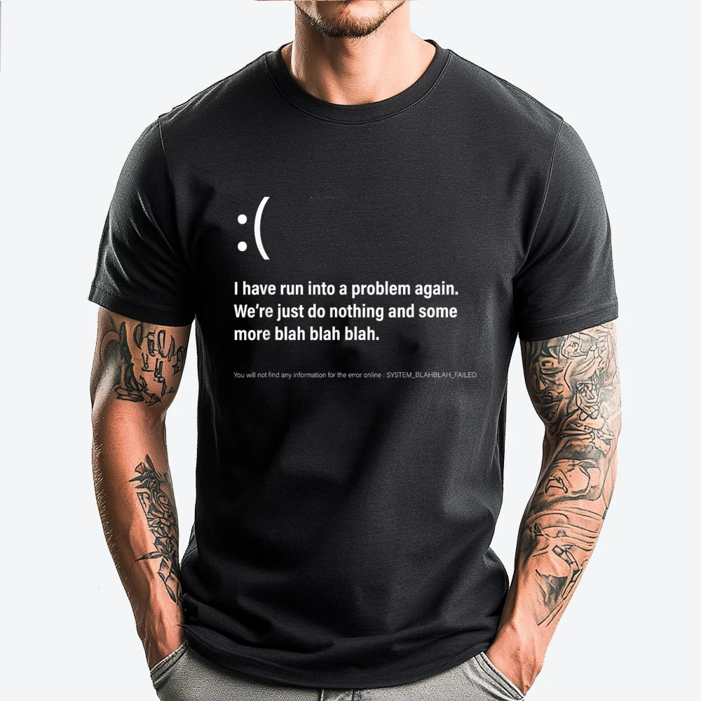 

Funny It Outage Meme Computer Error Blue Screen Of Death Men T Shirts High Quality T Shirt Casual Camisa