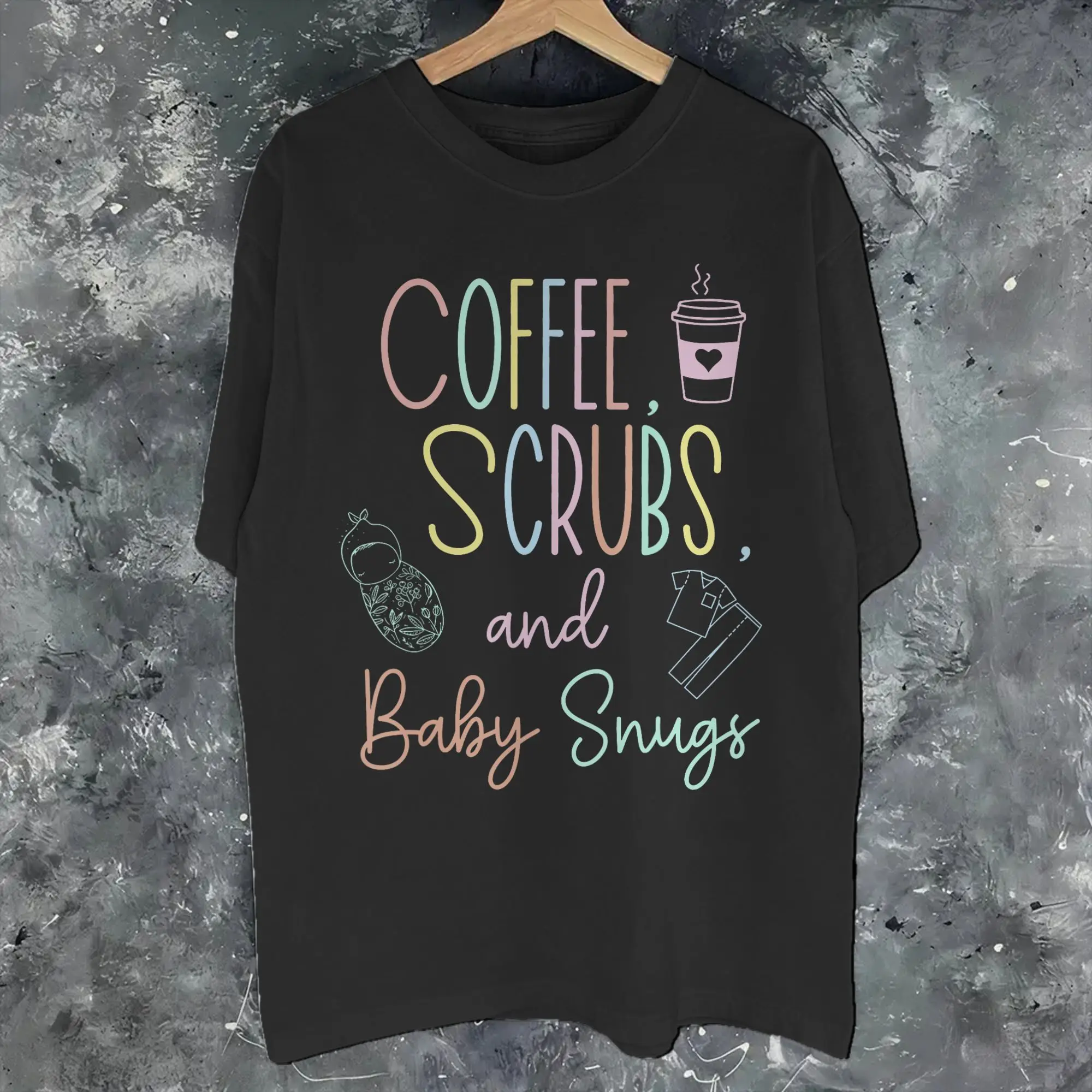 Mens Womens Coffee Scrubs And Baby Snugs Swaddle Specialist L&D Nurse  T Shirt 100% Cotton Graphic Tee Shirts  Top Clothing