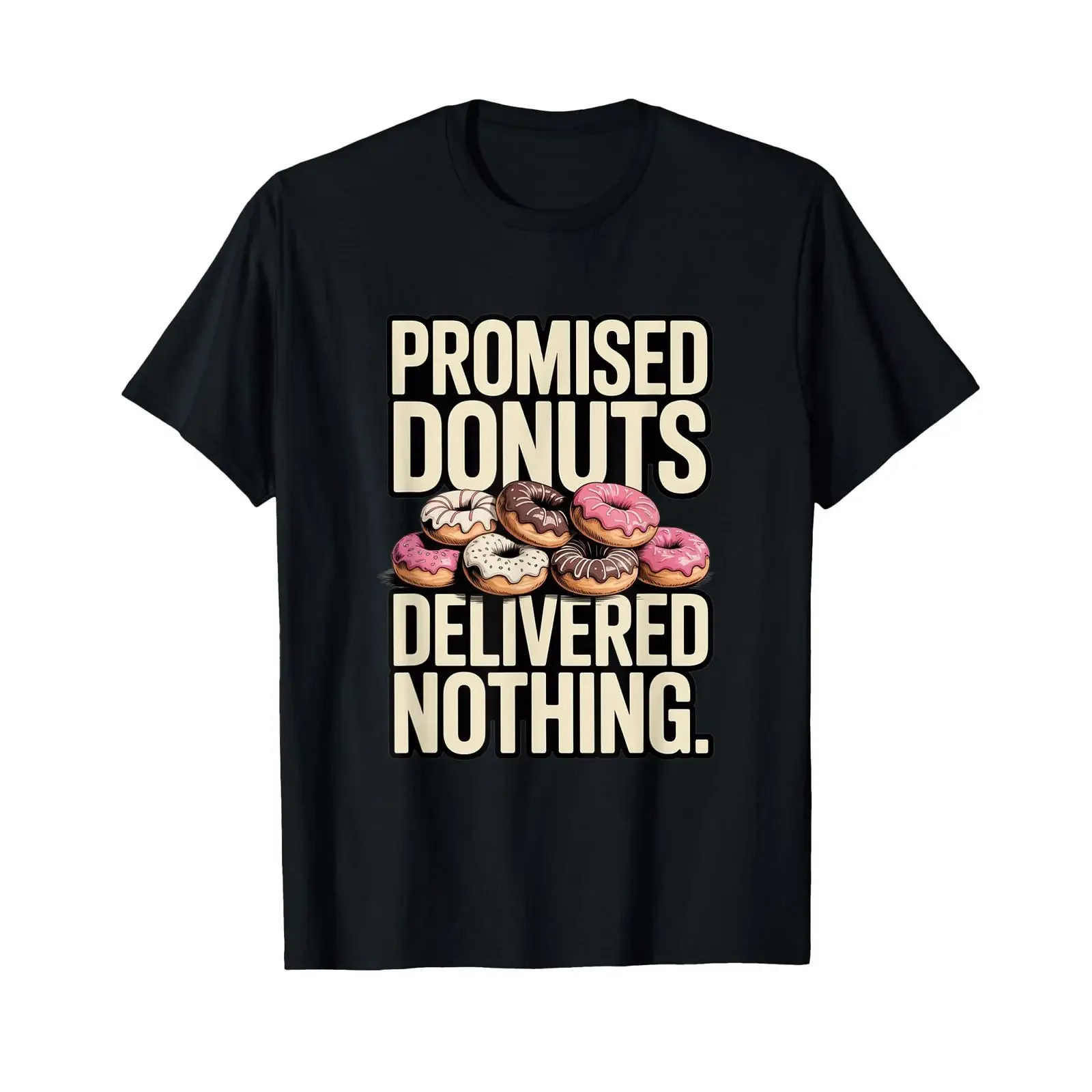 Promised Donuts delivered nothing funny office humor T shirt vintage Washed Stretched designer clothes Unisex Versatile Stylish