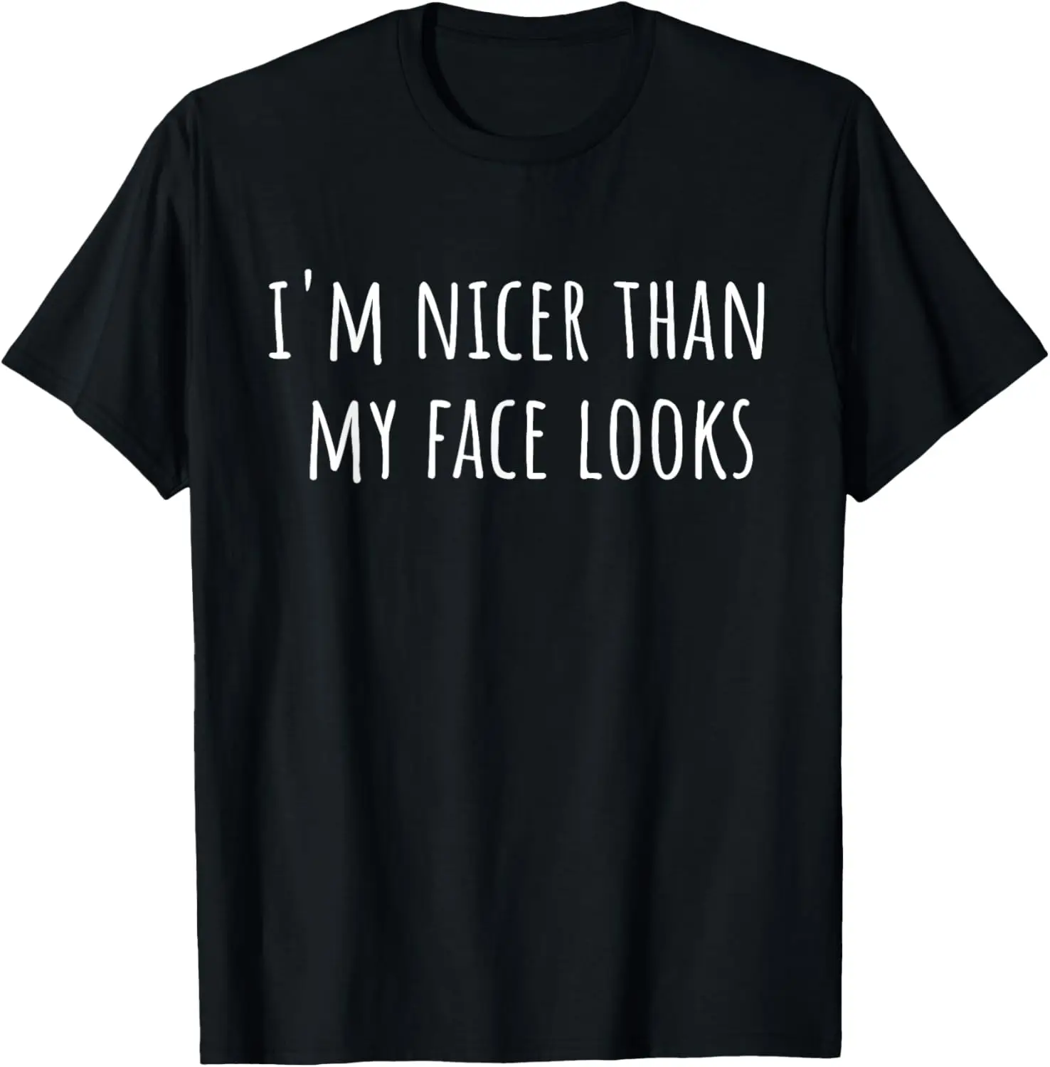 

I'm Nicer Than My Face Looks Funny Sarcastic T-Shirt