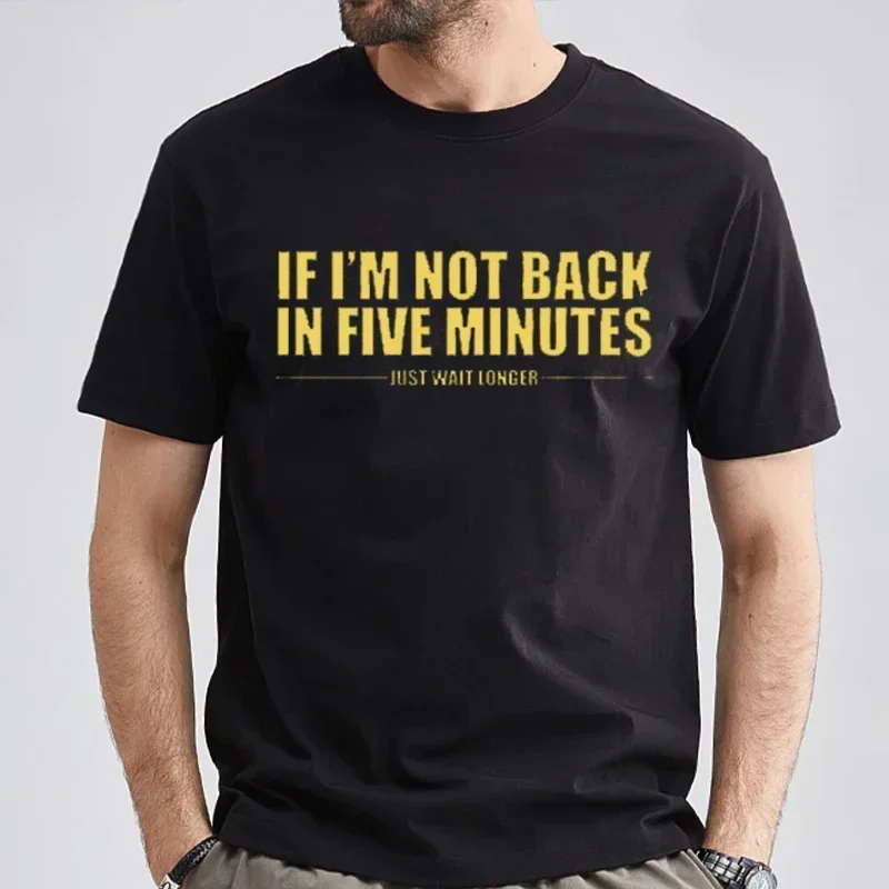 heavyweight If I'm Not Back In Five Minutes Just Wait Longer Men Fashion Unisex Streetwear Funny Quote Ropa Hombre Masculinas