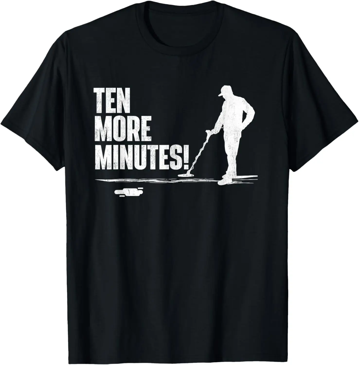 Ten More Minutes - Metal Detecting Treasure Hunt Detectorist T-Shirt 100% Cotton Trendy Y2K Short-Sleeve Tee-Soft, Quick-Drying,