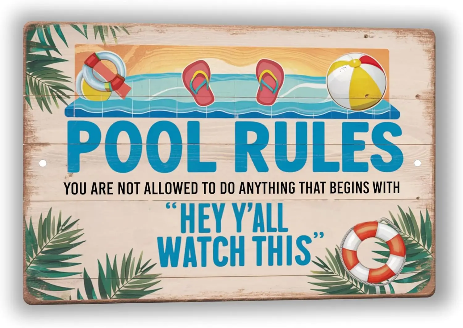 Funny Pool Rules Sign 8x12- 'You Are Not Allowed to Do Anything That Starts with Hey Ya'll Watch This' - Humorous In