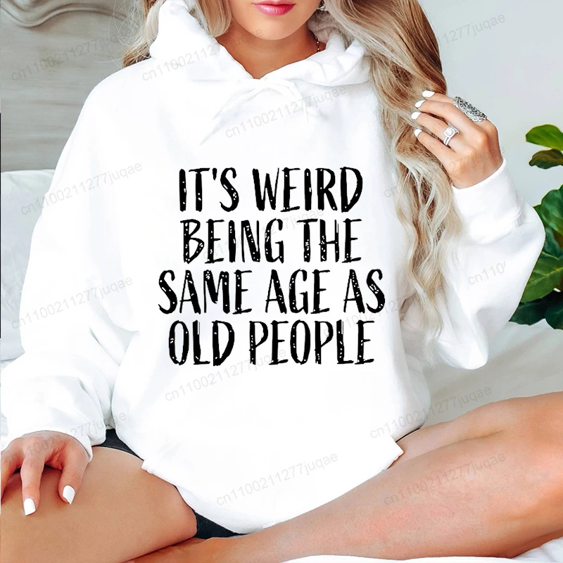 Fashion Womens Printed Hoodies 'It's Weird Being the Same Age as Old People' Personalized Hooded Sweatshirts Casual Streetwear