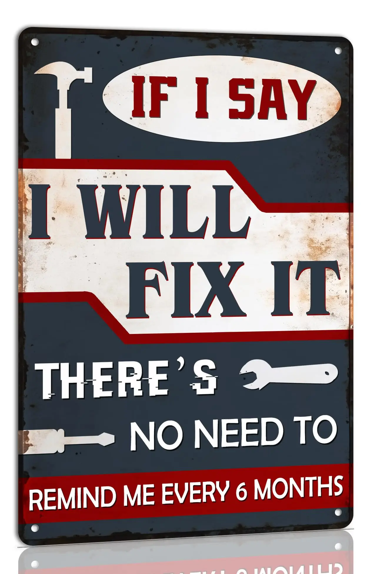 If I Say I Will Fix It There's No Need to Remind Me Every 6 Months Funny Metal Tin Sign Retro Vintage Wall Art Home Worksho sign