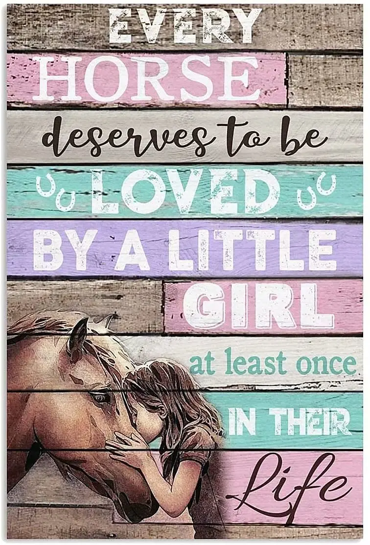 Horse And Girl Metal Sign Every Horse Deserves To Be Loved By A Little Girl At Least Once In Their Life Tin Sign Retro Plaques W