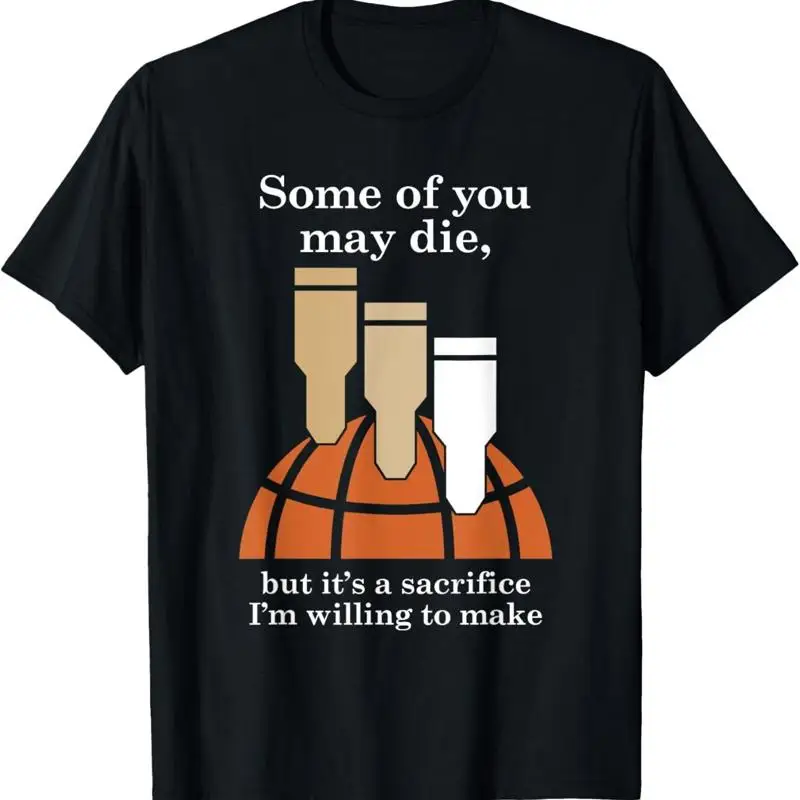 

Some Of You May Die But It'S A Sacrifice Quote T Shirt