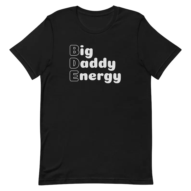 

Big Dad Energy, BDE Shirt, Dad Shirt, Father's Day Gift, Gift for Him