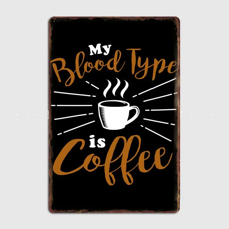 Food And Kitchen Retro My Blood Type is Coffee Metal Poster Canteen Vintage Garage Garden Wall Tin Sign Home Decor Room Decor