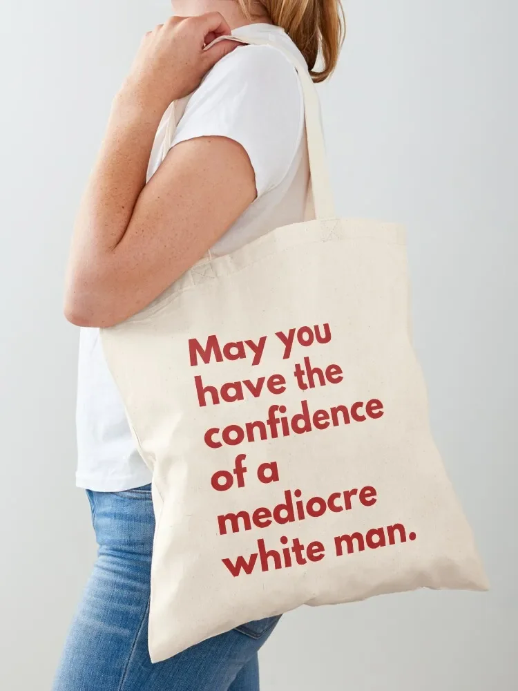 May You Have The Confidence Of A Mediocre White Man Tote Bag Women's tote bag Gift bag