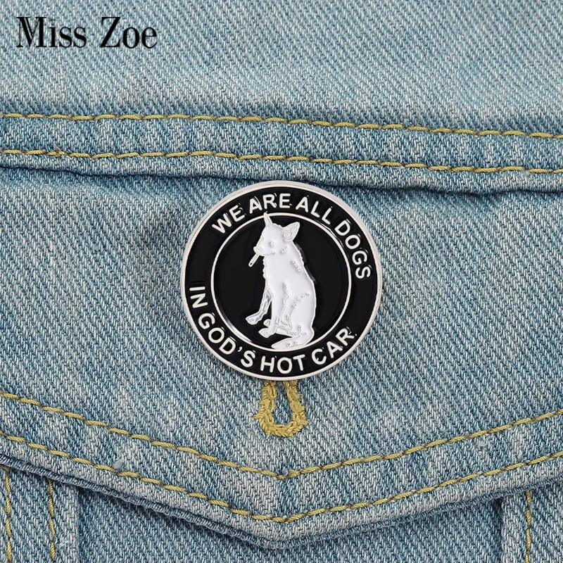 

Funny Quotes Enamel Pins Custom WE ARE ALL DOGS IN GOD'S HOT CAR Brooches Lapel Badges Clothes Funny Jewelry Gift for Friends
