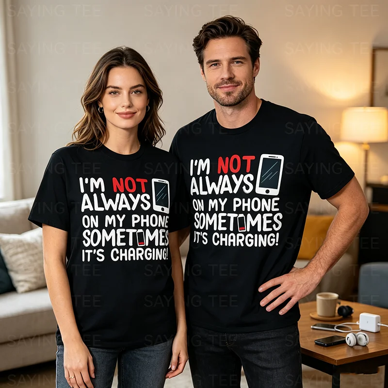 Funny I'm Not Always on My Phone Sometimes It's Charging T-Shirt Y2k Funny Cell Phone Addiction Apparel Soft Cotton Tee Shirts