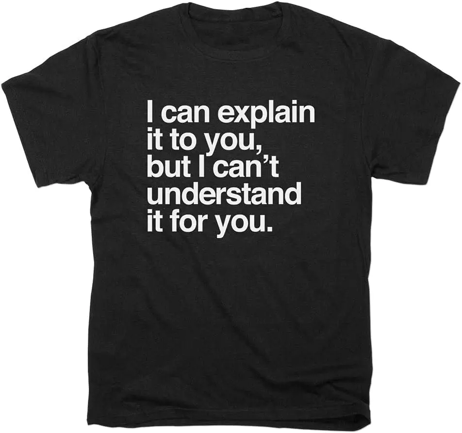 Mens I Can Explain It to You T Shirt Funny Cool Graphic Printed Guys Tee Black