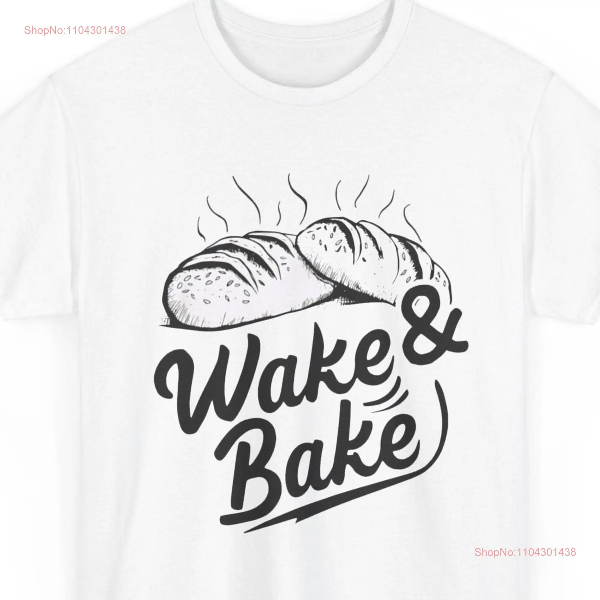 Bread Baking Funny Sourdough Starter T Shirt Wake and Bake long or short sleeves