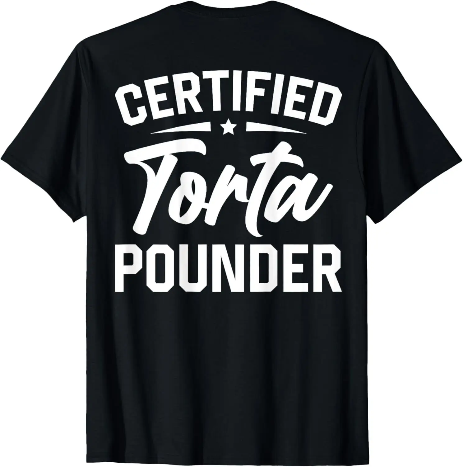 Certified Torta Pounder (On Back) T-Shirt