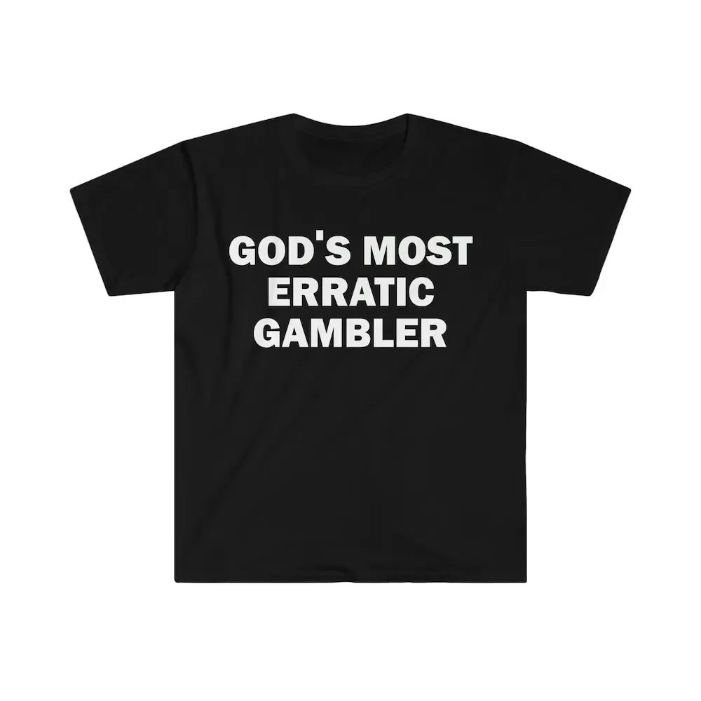 Gods Most Erratic Gambler T Shirt Humor Funny Meme Offensive Satire