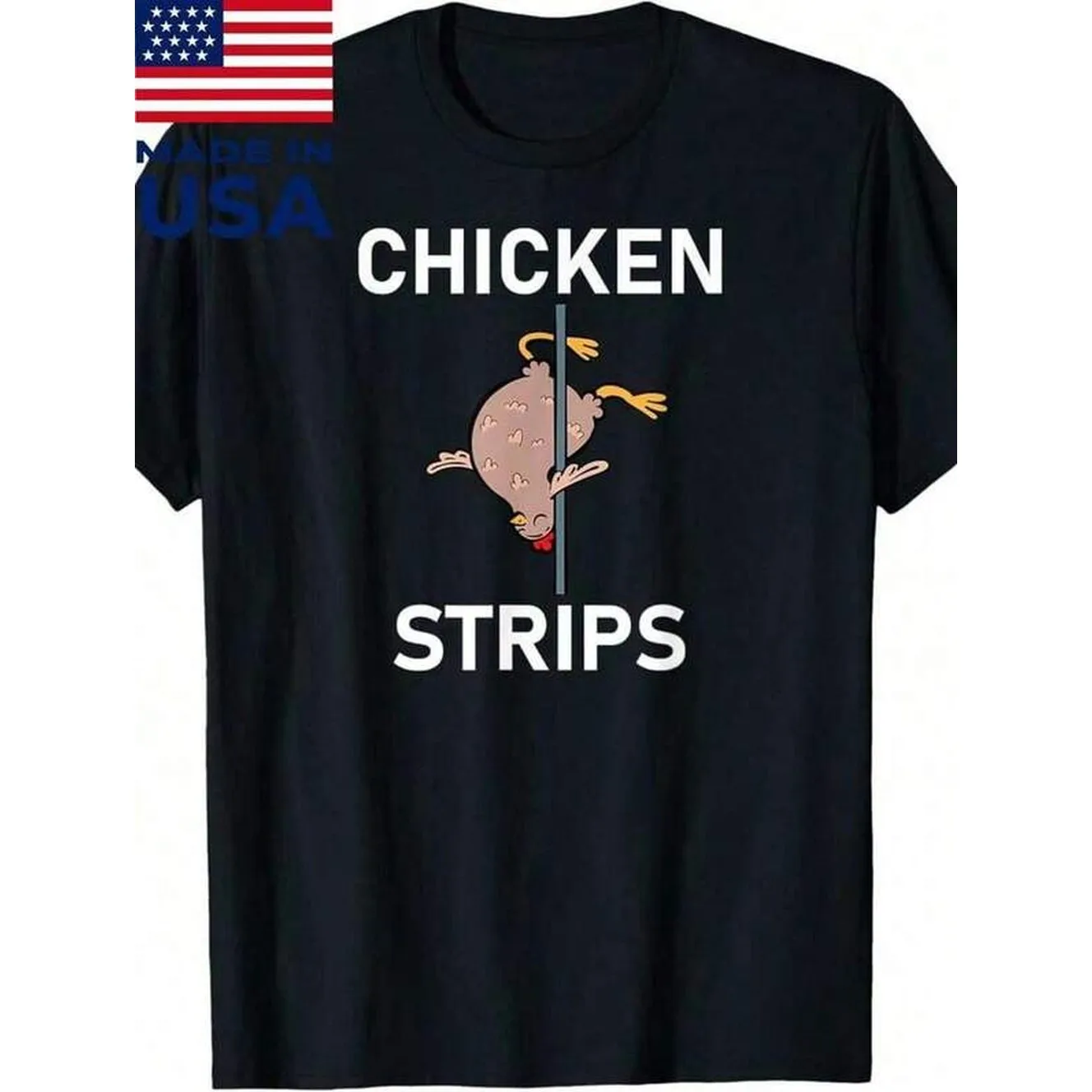 100% Made In USA, 180g Chicken Strips Pun Funny Jokes Sarcastic Life Quotes T-Shirt