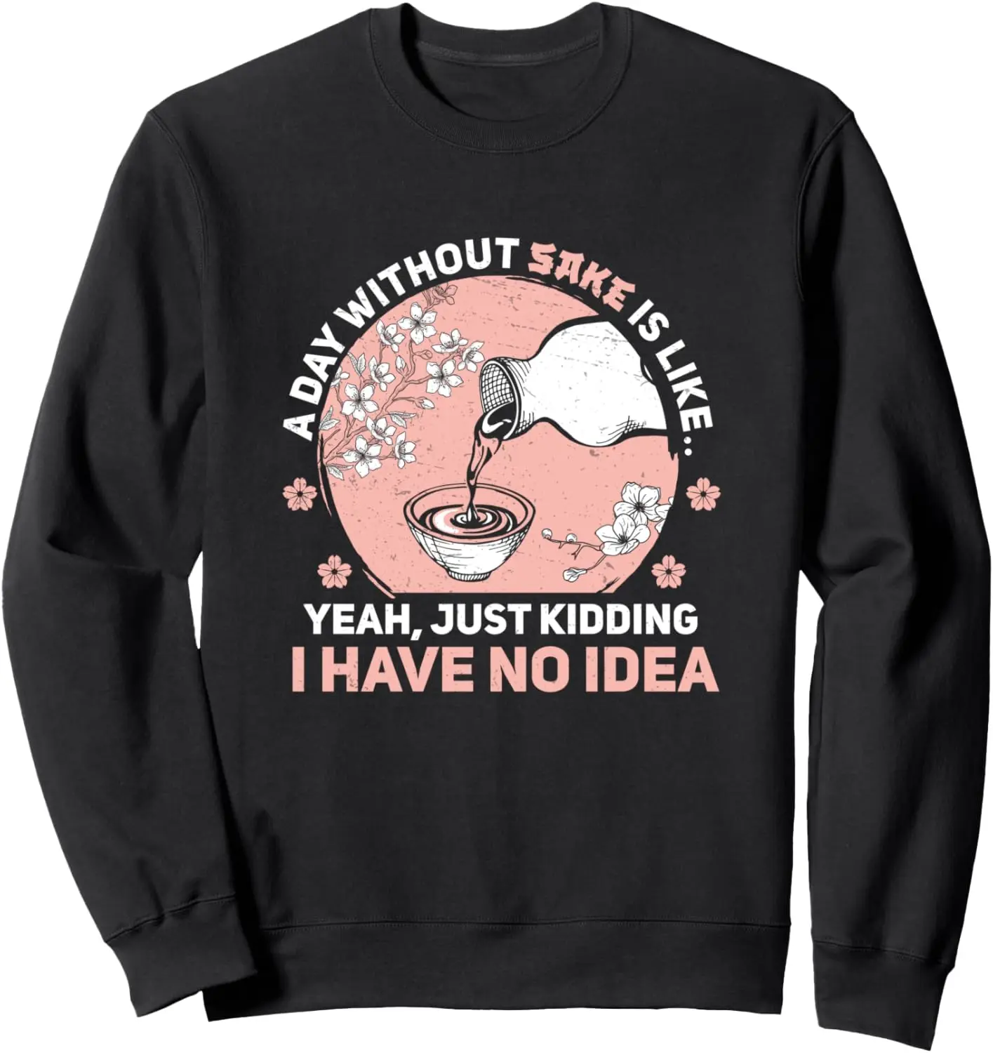 Japanese Sake A Day Without Sake Funny Rice Wine Sweatshirt