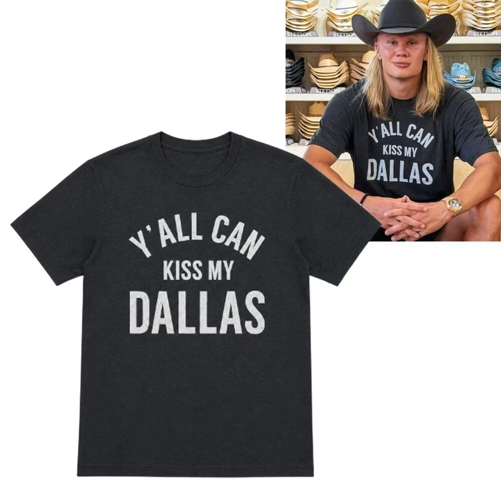 Erling Haaland Y'all Can Kiss My Dallas Merch 2026 T Shirt Cotton Men's and Women's Popular Fashion T-shirt Summer Streetwear