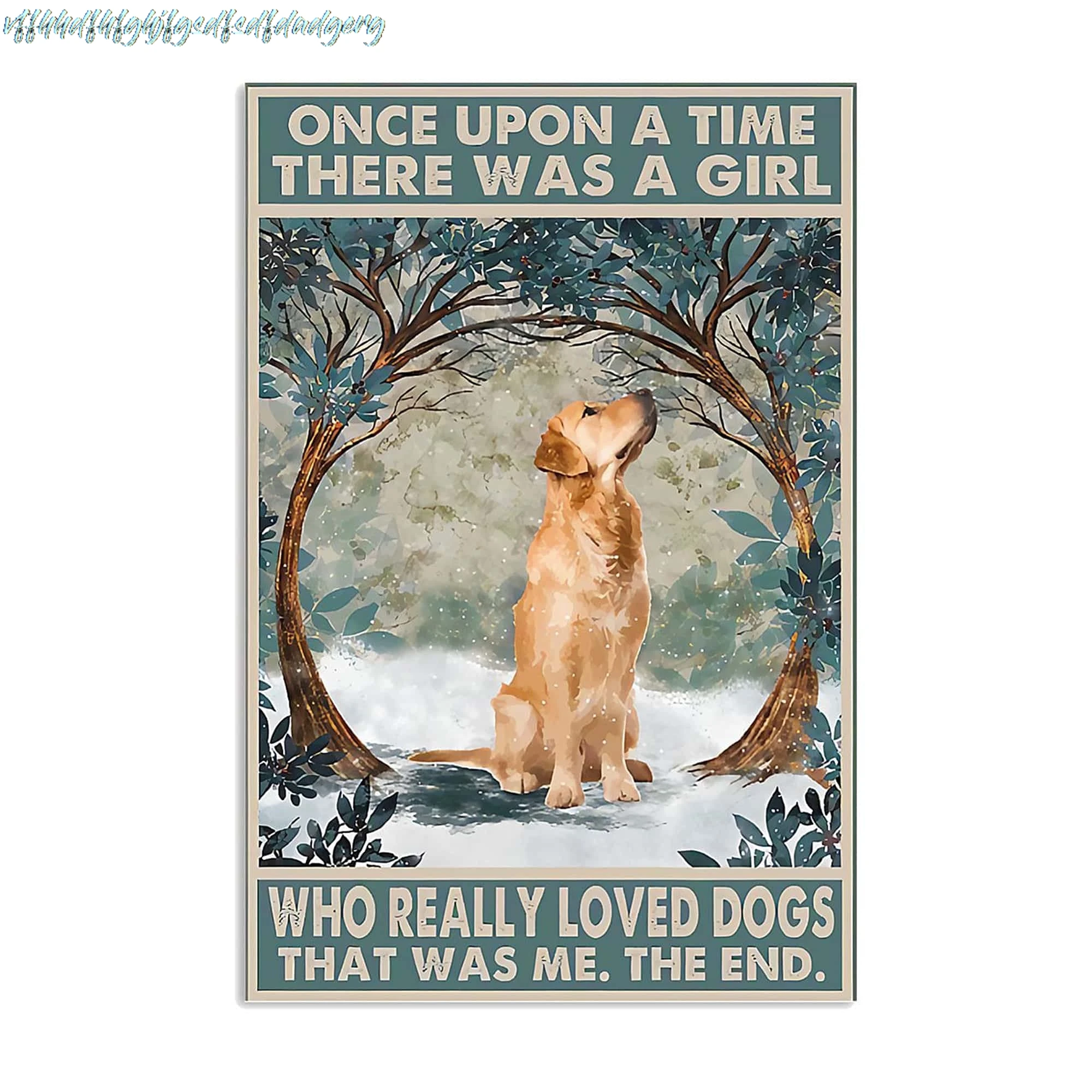 SIGNCHAT Once Upon A Time There was A Girl Who Really Loved Dogs That was Me The End Who Really Love Golden Retriever Poste sign