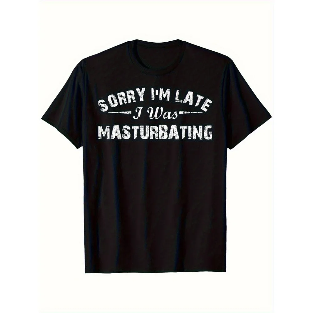 

Funny "Sorry I'm Late I Was Masturbating" Slogan T-Shirt Compatible for all platforms - 100% Cotton Unisex Humor Tee, Casual