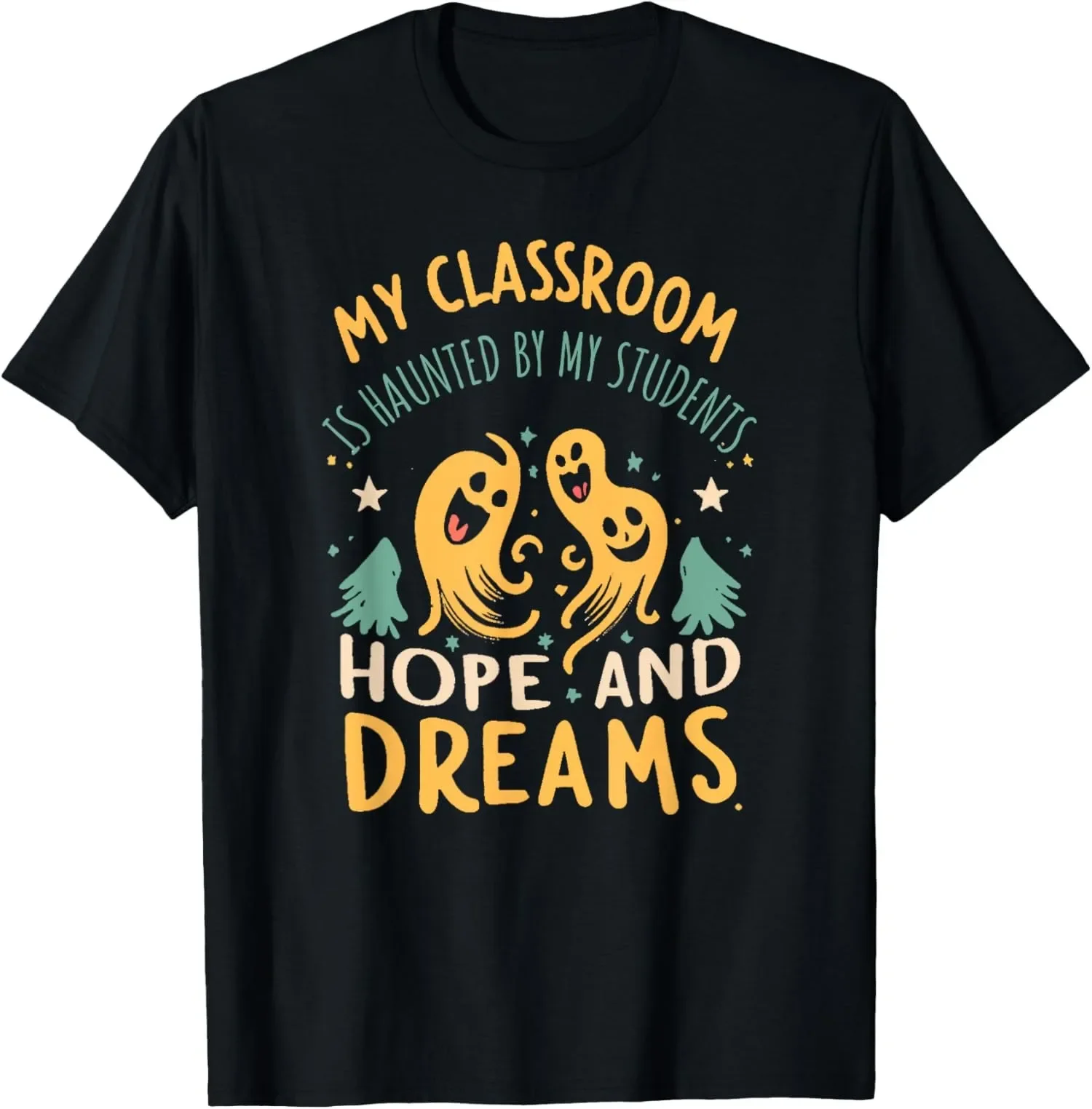 

My Classroom Is Haunted By My Students Ghost Teacher Halloween Graphic Tee Breathable Cotton T-Shirt