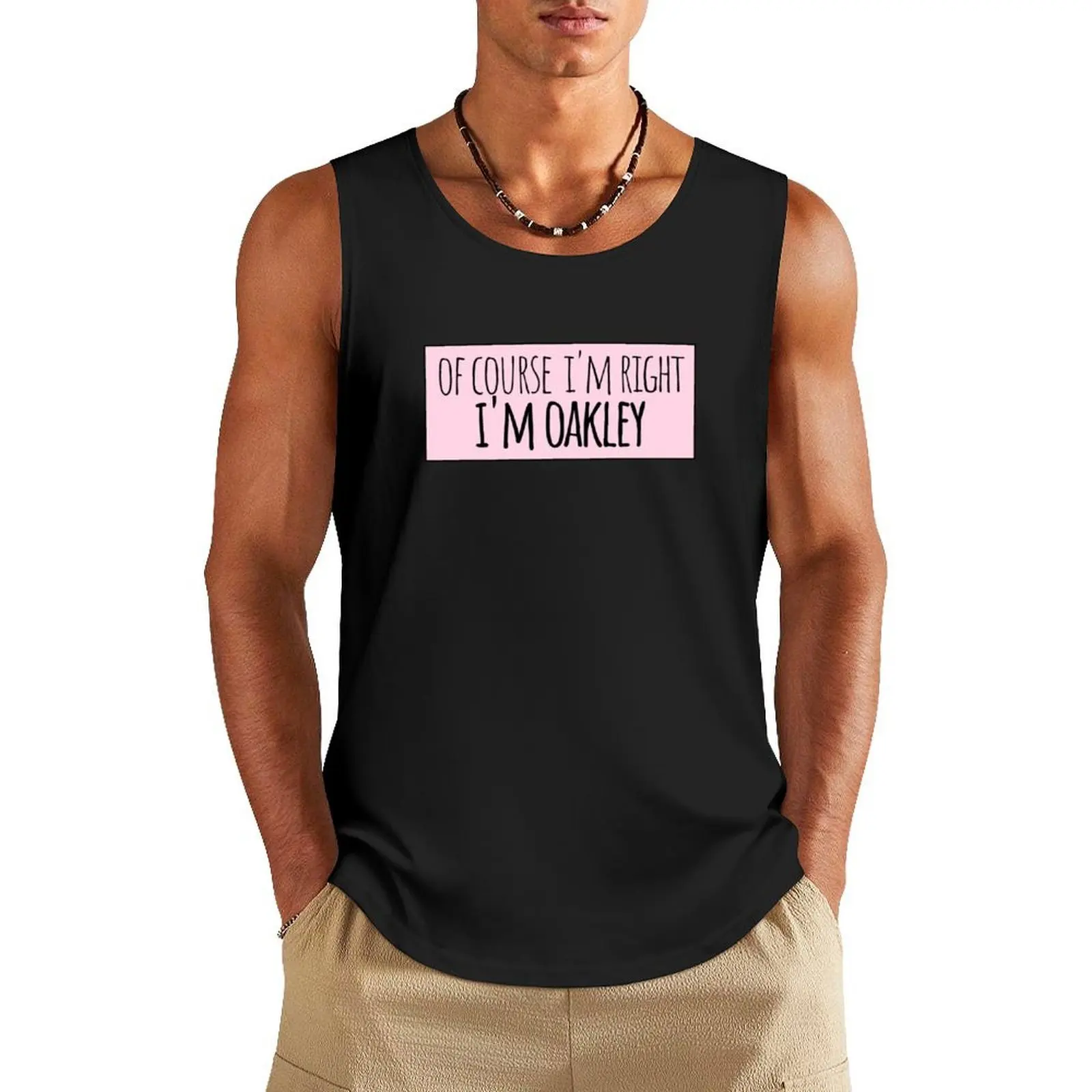 

Of Course I'm Right I'm Oakley Funny Personalized Tank Top cotton t-shirts man Men gym sportswear summer summer clothes man 2025