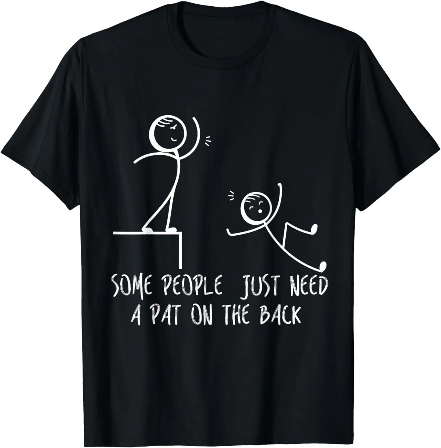 

Some People Just Need a Pat on the Back Funny Adult Stickman T-Shirt