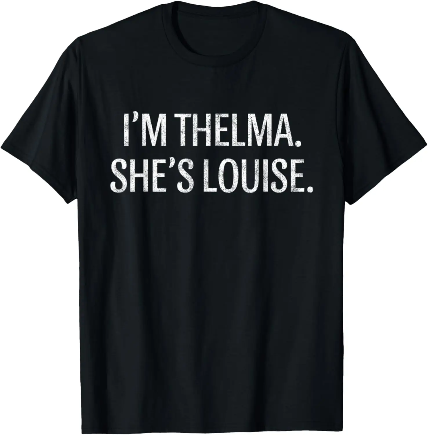 

I'm Thelma Shes Louise Funny BFF Best Friend Vintage T-Shirt