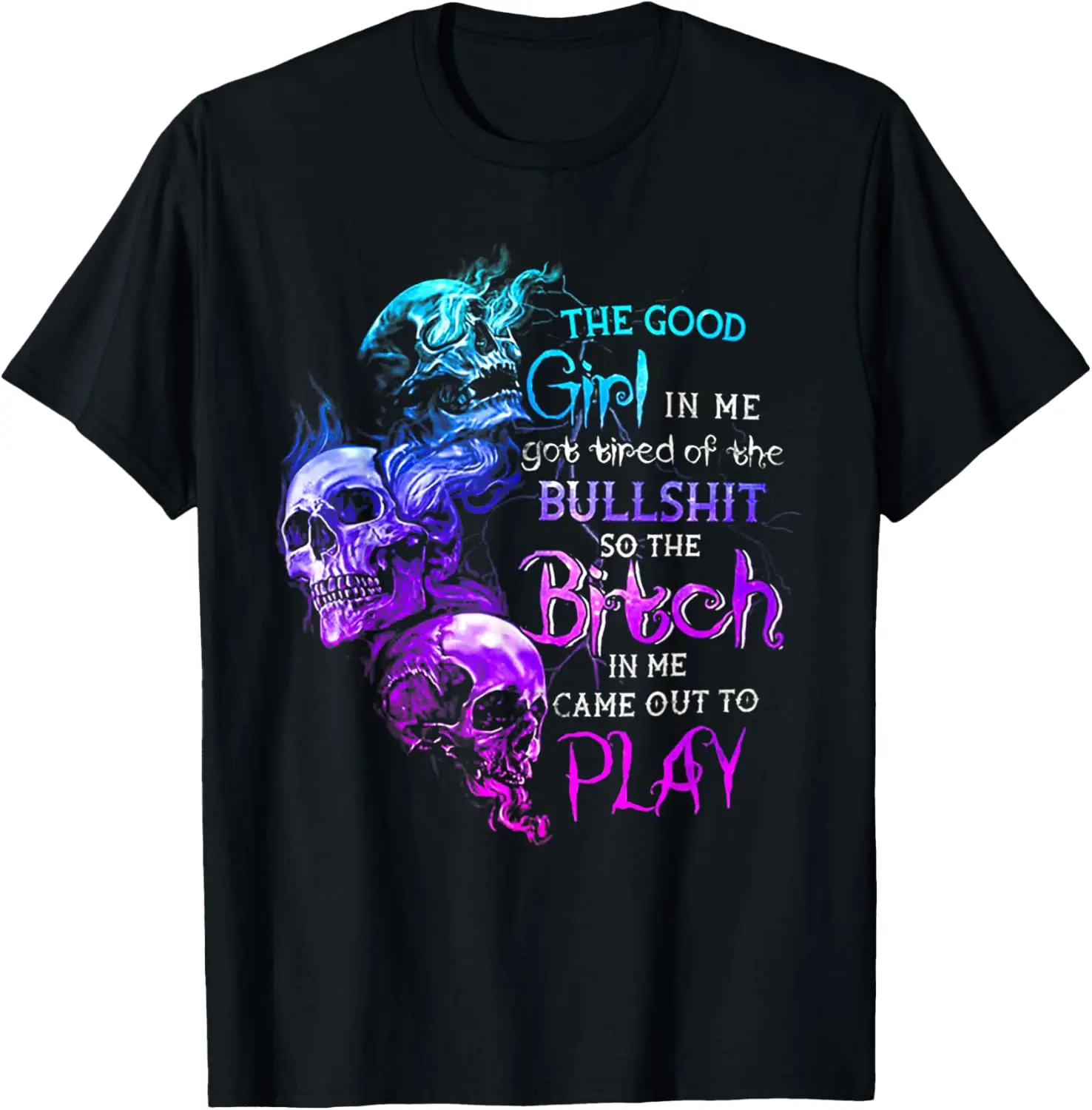 

The Good Girl In Me Got Tired Of The Bullshit SKull Rose T-Shirt