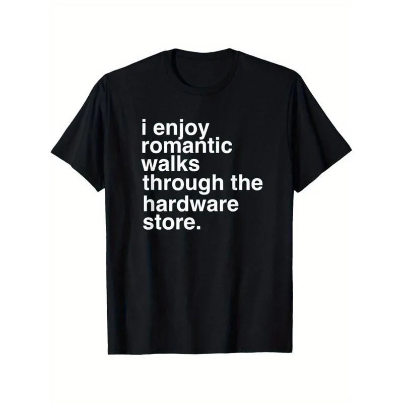 

I Enjoy Romantic Walks Through The Hardware Store T Shirt Funny Graphic Tee For Men DIY Lover Gift Oversized Top
